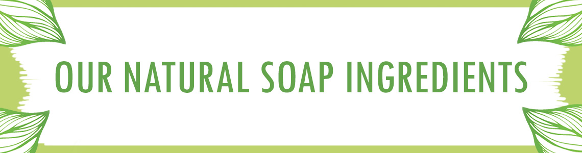our natural soap ingredients banner